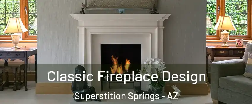 Classic Fireplace Design Superstition Springs - AZ