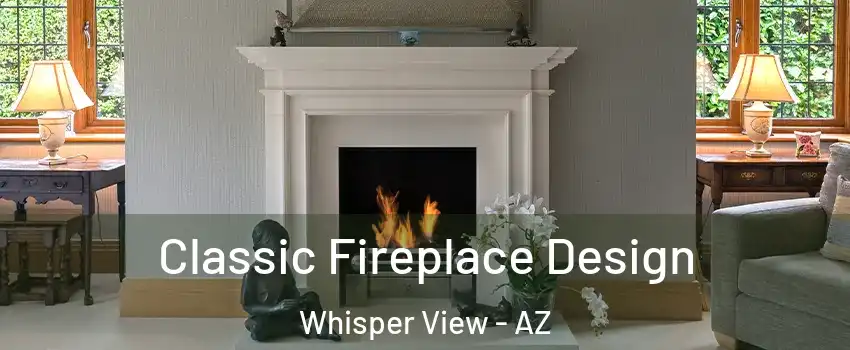 Classic Fireplace Design Whisper View - AZ