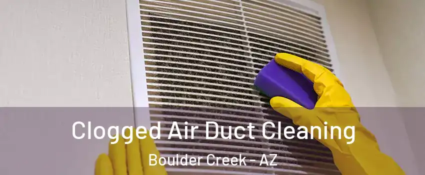 Clogged Air Duct Cleaning Boulder Creek - AZ