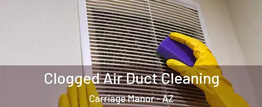 Clogged Air Duct Cleaning Carriage Manor - AZ
