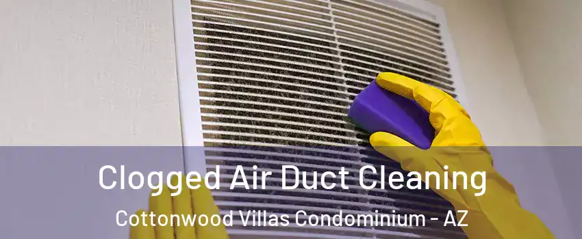 Clogged Air Duct Cleaning Cottonwood Villas Condominium - AZ