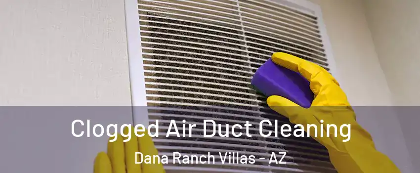 Clogged Air Duct Cleaning Dana Ranch Villas - AZ