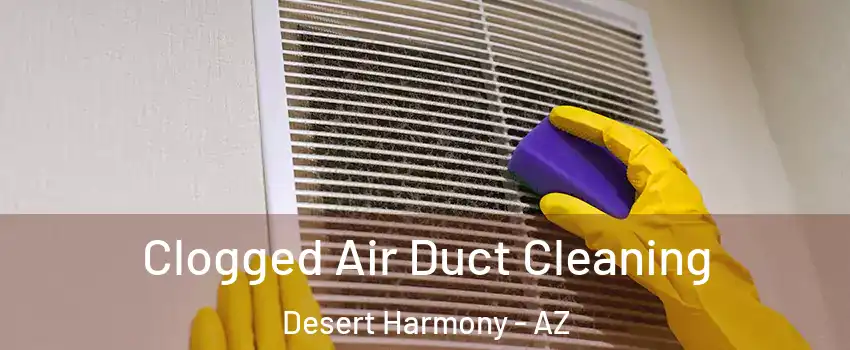 Clogged Air Duct Cleaning Desert Harmony - AZ