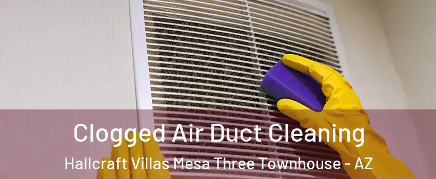 Clogged Air Duct Cleaning Hallcraft Villas Mesa Three Townhouse - AZ