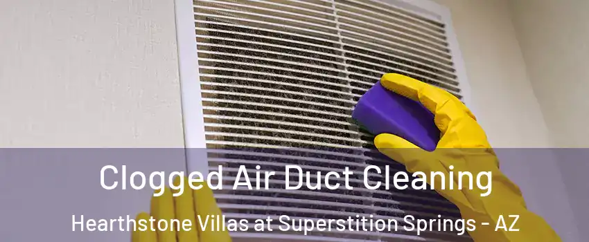 Clogged Air Duct Cleaning Hearthstone Villas at Superstition Springs - AZ