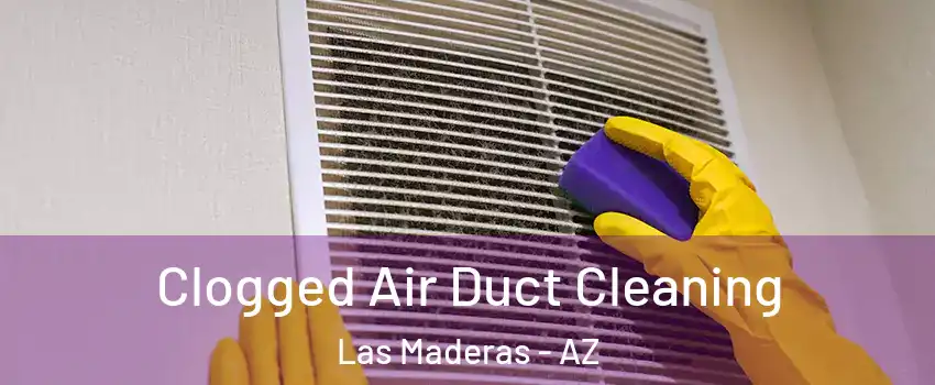 Clogged Air Duct Cleaning Las Maderas - AZ