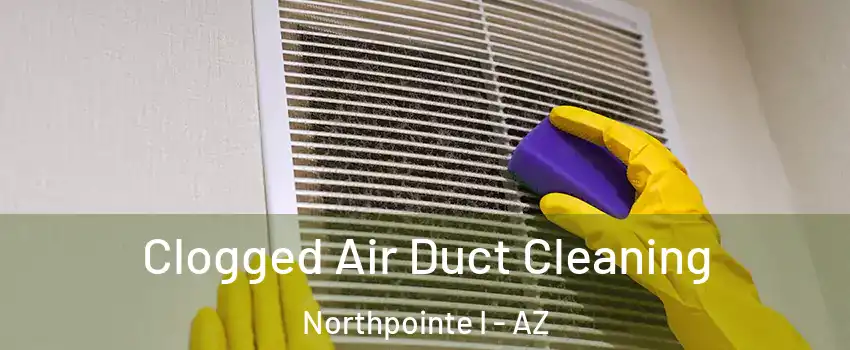 Clogged Air Duct Cleaning Northpointe I - AZ
