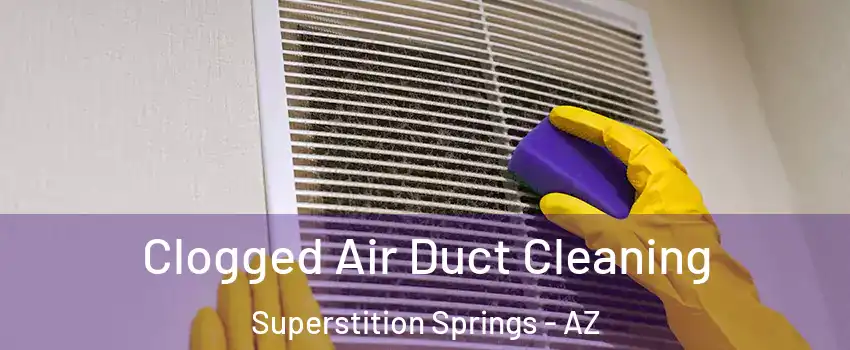Clogged Air Duct Cleaning Superstition Springs - AZ