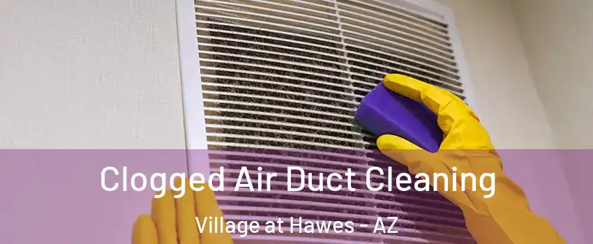Clogged Air Duct Cleaning Village at Hawes - AZ