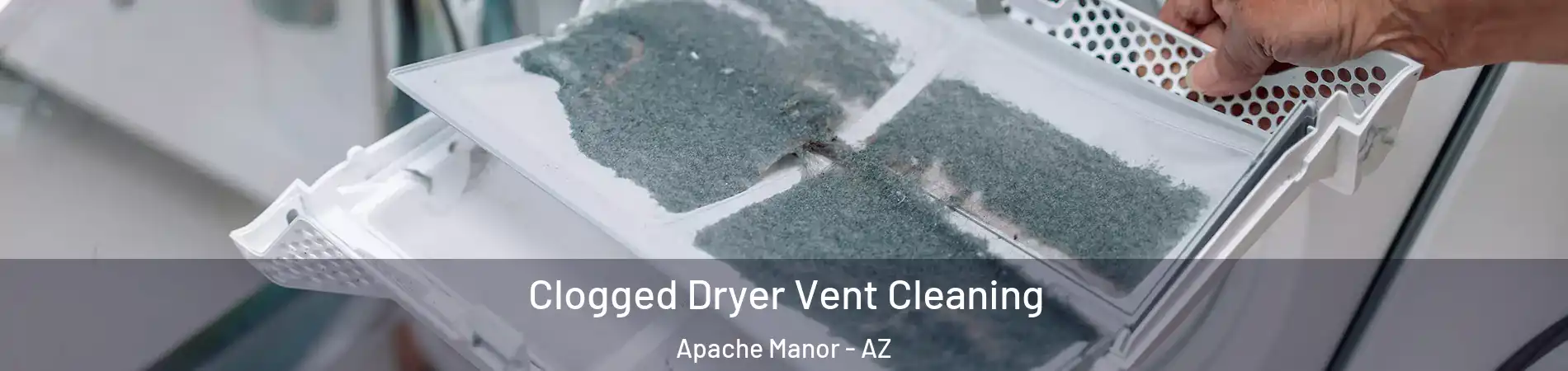 Clogged Dryer Vent Cleaning Apache Manor - AZ
