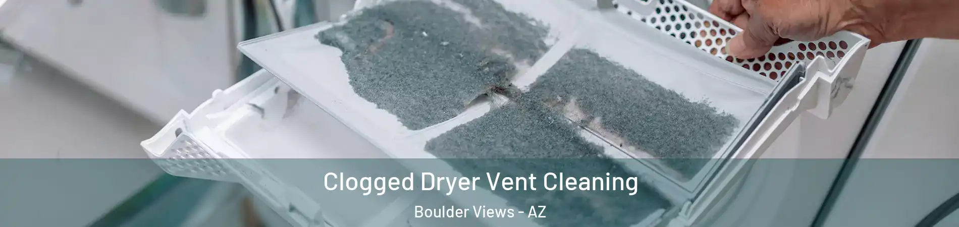 Clogged Dryer Vent Cleaning Boulder Views - AZ