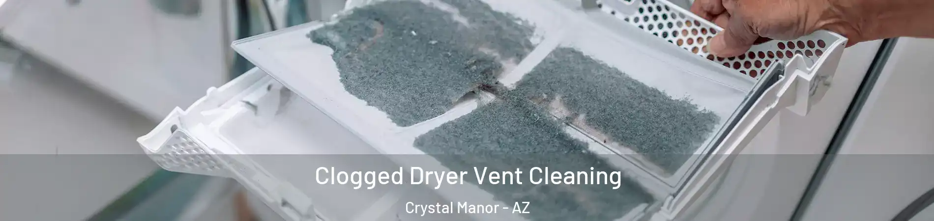 Clogged Dryer Vent Cleaning Crystal Manor - AZ