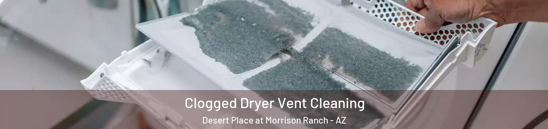 Clogged Dryer Vent Cleaning Desert Place at Morrison Ranch - AZ