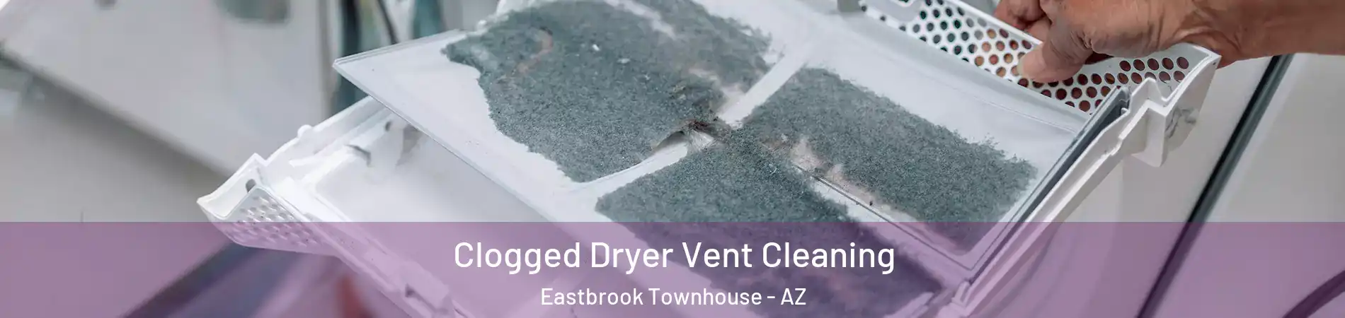 Clogged Dryer Vent Cleaning Eastbrook Townhouse - AZ