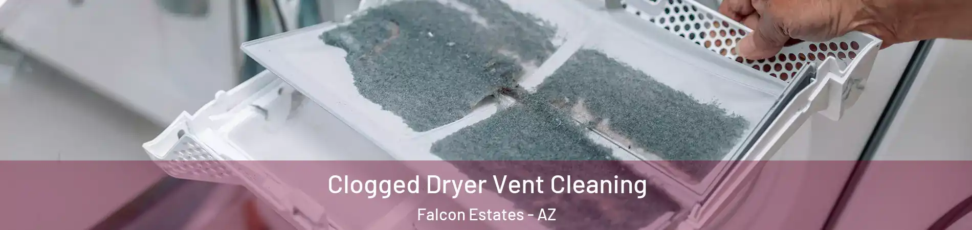 Clogged Dryer Vent Cleaning Falcon Estates - AZ