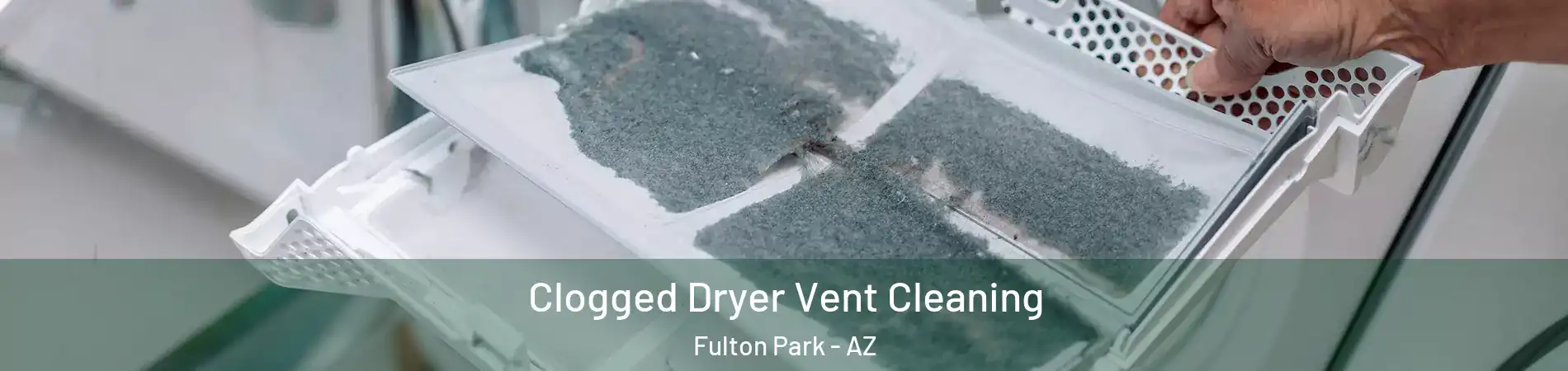 Clogged Dryer Vent Cleaning Fulton Park - AZ
