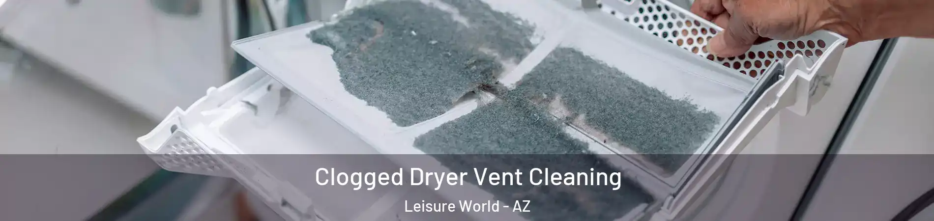 Clogged Dryer Vent Cleaning Leisure World - AZ