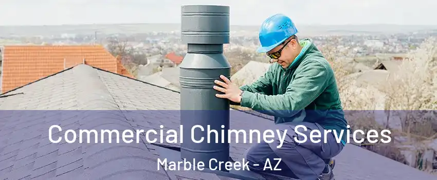 Commercial Chimney Services Marble Creek - AZ