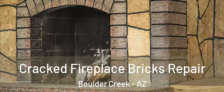 Cracked Fireplace Bricks Repair Boulder Creek - AZ