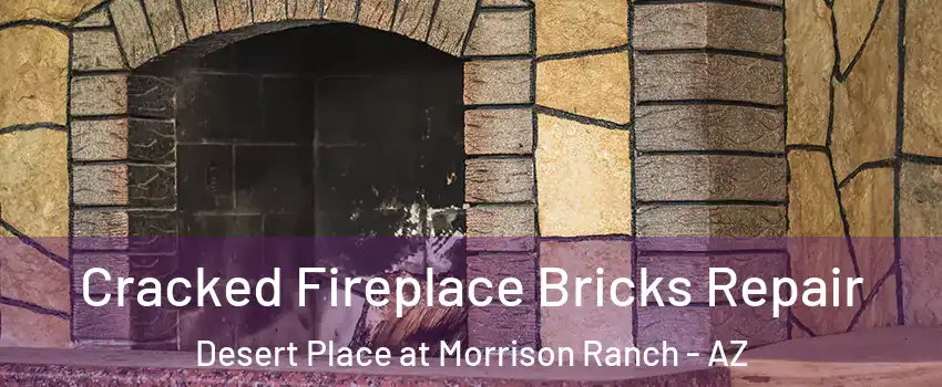 Cracked Fireplace Bricks Repair Desert Place at Morrison Ranch - AZ