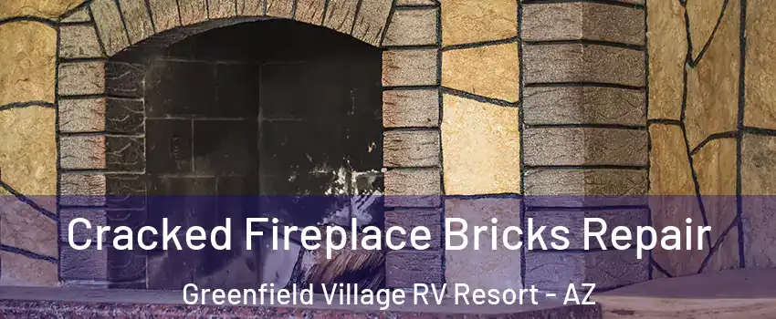 Cracked Fireplace Bricks Repair Greenfield Village RV Resort - AZ