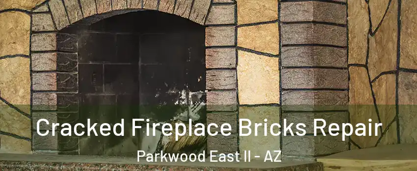 Cracked Fireplace Bricks Repair Parkwood East II - AZ
