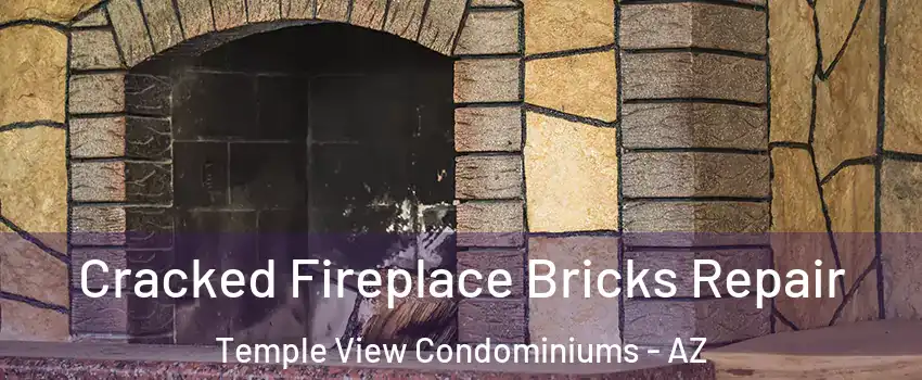 Cracked Fireplace Bricks Repair Temple View Condominiums - AZ