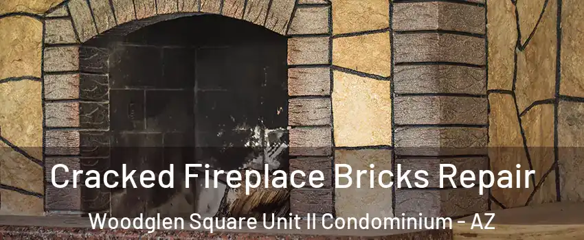 Cracked Fireplace Bricks Repair Woodglen Square Unit II Condominium - AZ