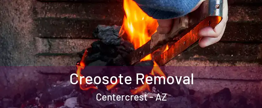Creosote Removal Centercrest - AZ