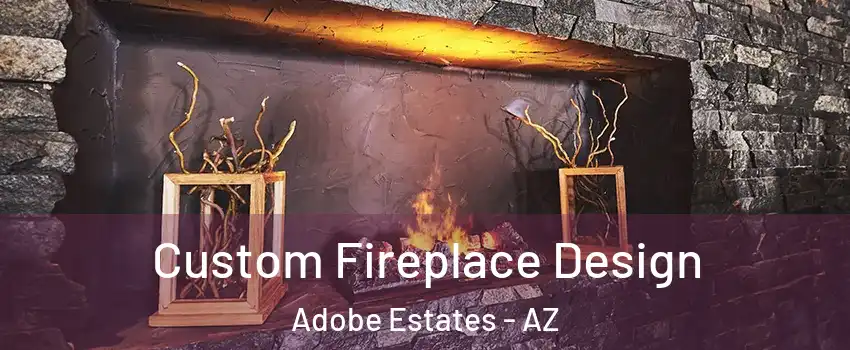Custom Fireplace Design Adobe Estates - AZ