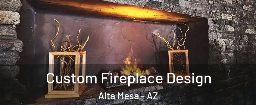 Custom Fireplace Design Alta Mesa - AZ