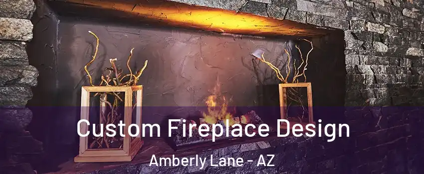 Custom Fireplace Design Amberly Lane - AZ