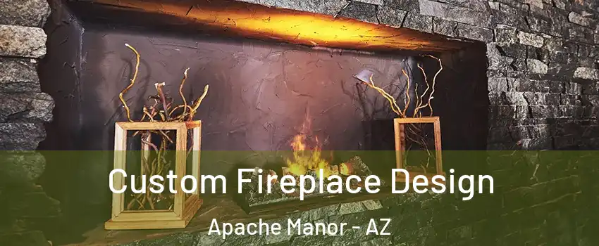 Custom Fireplace Design Apache Manor - AZ