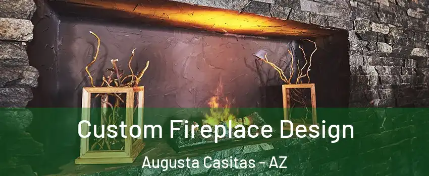 Custom Fireplace Design Augusta Casitas - AZ