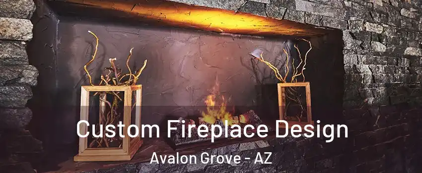 Custom Fireplace Design Avalon Grove - AZ
