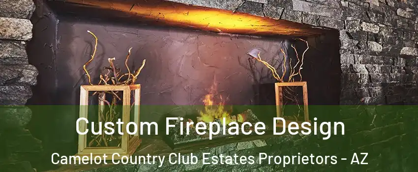 Custom Fireplace Design Camelot Country Club Estates Proprietors - AZ