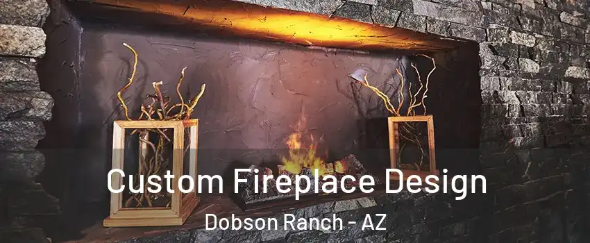 Custom Fireplace Design Dobson Ranch - AZ