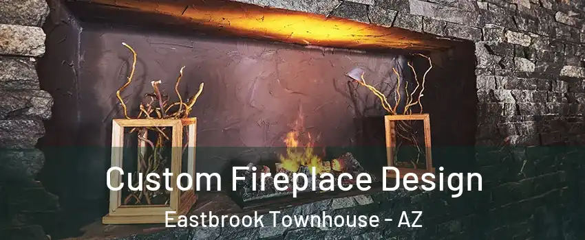 Custom Fireplace Design Eastbrook Townhouse - AZ