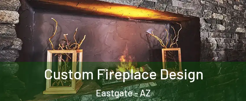Custom Fireplace Design Eastgate - AZ