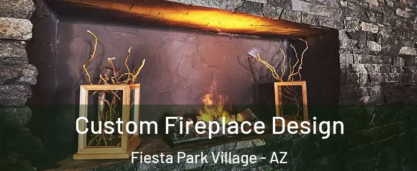 Custom Fireplace Design Fiesta Park Village - AZ