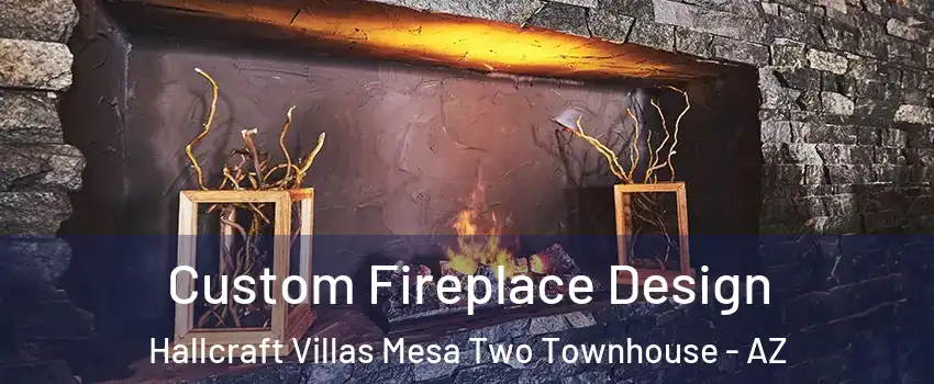 Custom Fireplace Design Hallcraft Villas Mesa Two Townhouse - AZ