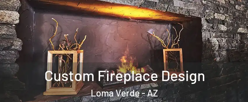 Custom Fireplace Design Loma Verde - AZ
