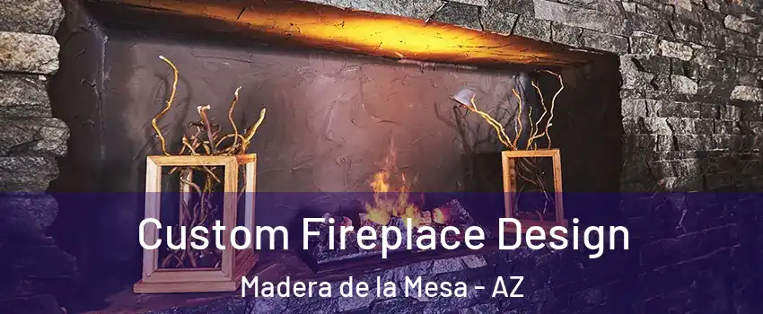 Custom Fireplace Design Madera de la Mesa - AZ