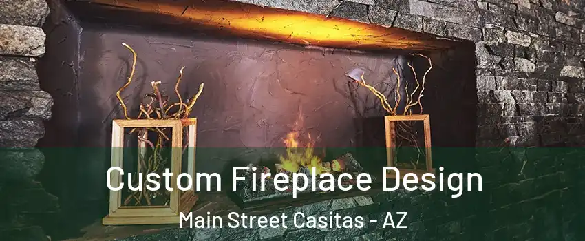 Custom Fireplace Design Main Street Casitas - AZ
