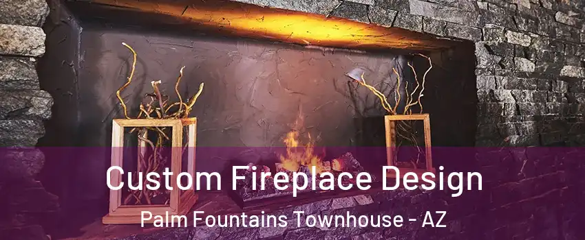 Custom Fireplace Design Palm Fountains Townhouse - AZ