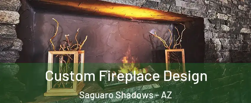 Custom Fireplace Design Saguaro Shadows - AZ