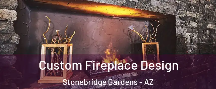 Custom Fireplace Design Stonebridge Gardens - AZ