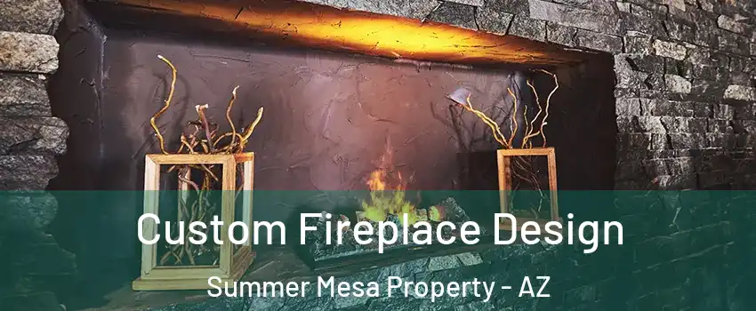 Custom Fireplace Design Summer Mesa Property - AZ