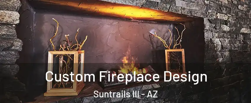 Custom Fireplace Design Suntrails III - AZ