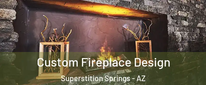 Custom Fireplace Design Superstition Springs - AZ